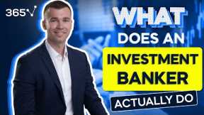 What Does an Investment Banker Actually Do?