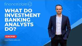 What Does an Investment Banking Analyst Do? (2024)