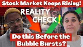 The Stock Market Keeps Going Up! CAUTION! Do This Before the Bubble Bursts and Stocks Crash!