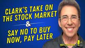 Full Show: Clark’s Take on the Stock Market and Just Say No To Buy Now, Pay Later