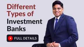 Different types of Investment Banks