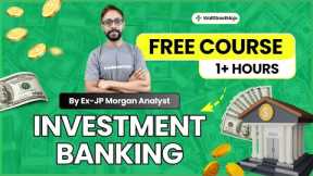 Investment Banking FREE Course for Beginners (By Ex-JPMorgan Analyst)