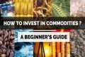 How To Invest In Commodities? A