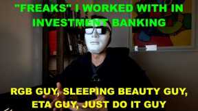 Freaks I worked with in investment banking