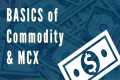 Learn Basics of Commodity Market