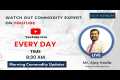 Commodity Morning Podcast as on