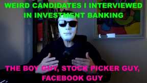 Weird candidates I interviewed in investment banking