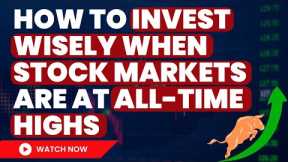 How to be an INVESTOR when the Stock Market is at ALL TIME HIGH’s | My Plan Unveiled