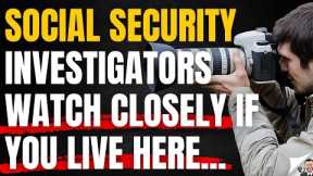 If You Live Here, Expect Social Security Investigators To Be Watching