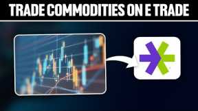 How To Trade Commodities on eTrade 2025! (Full Tutorial)