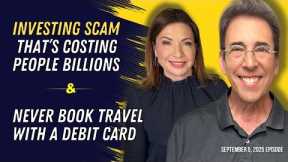 Full Show: Investing Scam That’s Costing People Billions and Never Book Travel With a Debit Card