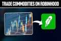 How To Trade Commodities on Robinhood 