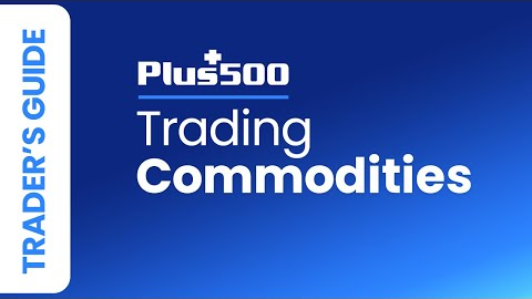How to Trade Commodities with Plus500 | Plus500 Trader's Guide