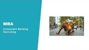 MBA: Investment Banking Recruiting Explained