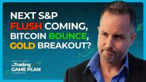 Top Trades And Chart Deep Dives: S&P Bounce Nears End, Next Flush On Tap, Get The Details