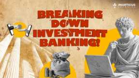 Investment Banking Explained: The Roles and Functions