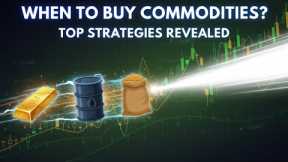 Top Strategies For Timing Your Commodity Investment
