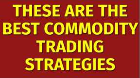 Best Commodity Trading Strategies for Beginners | How to Trade in Commodity Market