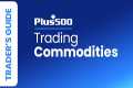 How to Trade Commodities with Plus500 
