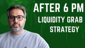 After 6 pm Liquidity Grab startegy