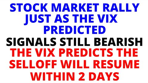 Stock Market CRASH:   A Rally Today as the VIX Predicted - The VIX Predicts the Selloff Will Resume