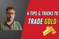 4 Tips & Tricks to trade in Gold