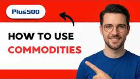 How to use Plus500 Commodities [2026 Full Guide]