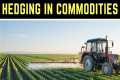 Hedging in Commodities and How it