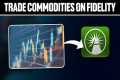 How To Trade Commodities on Fidelity