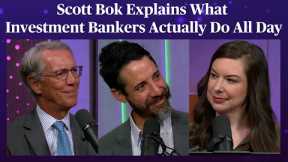 Scott Bok Explains What Investment Bankers Actually Do All Day | Odd Lots