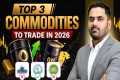 Top 3 Commodities to Trade in 2026 |