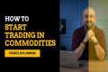 How to Start trading in Commodities